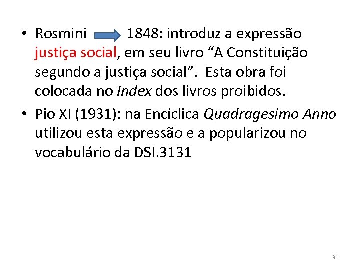  • Rosmini 1848: introduz a expressão justiça social, em seu livro “A Constituição