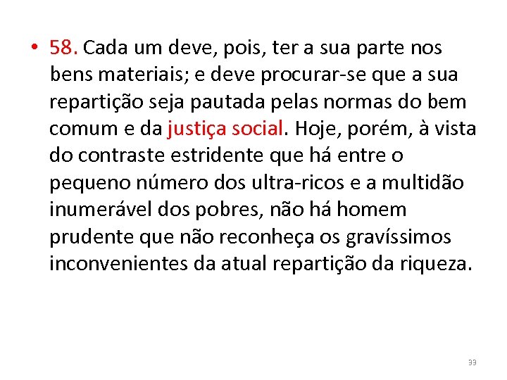  • 58. Cada um deve, pois, ter a sua parte nos bens materiais;