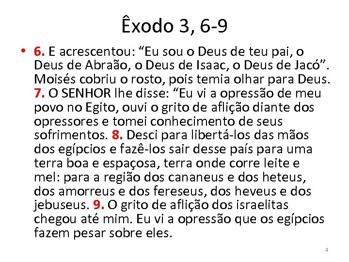 Êxodo 3, 6 -9 • 6. E acrescentou: “Eu sou o Deus de teu