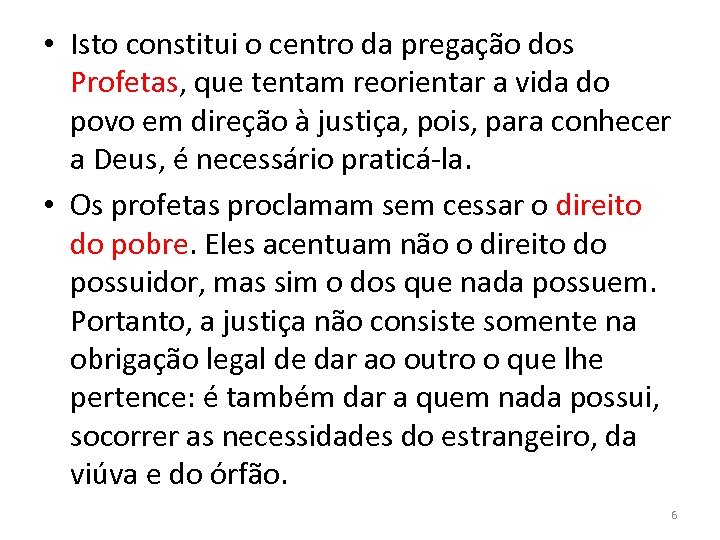  • Isto constitui o centro da pregação dos Profetas, que tentam reorientar a