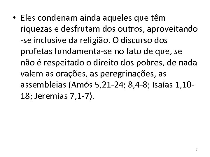  • Eles condenam ainda aqueles que têm riquezas e desfrutam dos outros, aproveitando