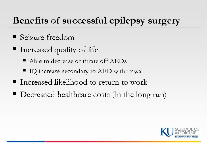 Benefits of successful epilepsy surgery § Seizure freedom § Increased quality of life §