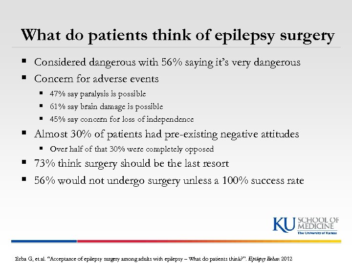 What do patients think of epilepsy surgery § Considered dangerous with 56% saying it’s