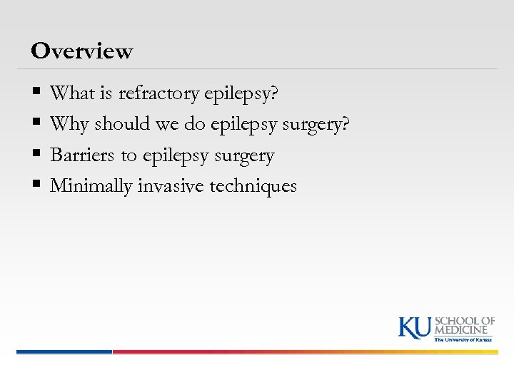 Overview § § What is refractory epilepsy? Why should we do epilepsy surgery? Barriers