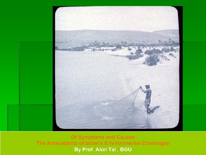 Of Symptoms and Causes The Antecedents of Israel’s Environmental Challenges By Prof. Alon Tal