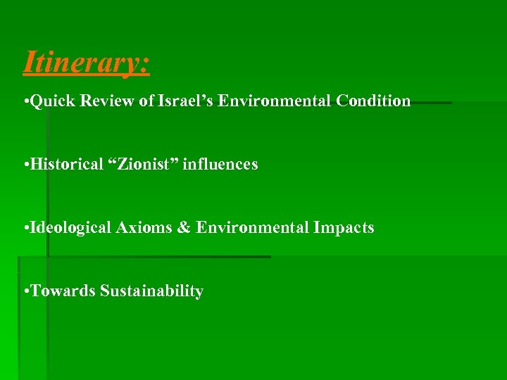 Itinerary: • Quick Review of Israel’s Environmental Condition • Historical “Zionist” influences • Ideological