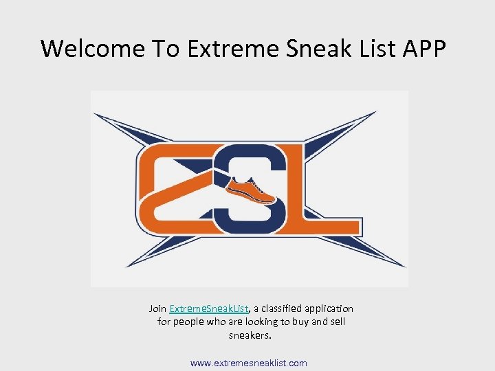 Welcome To Extreme Sneak List APP Join Extreme. Sneak. List, a classified application for