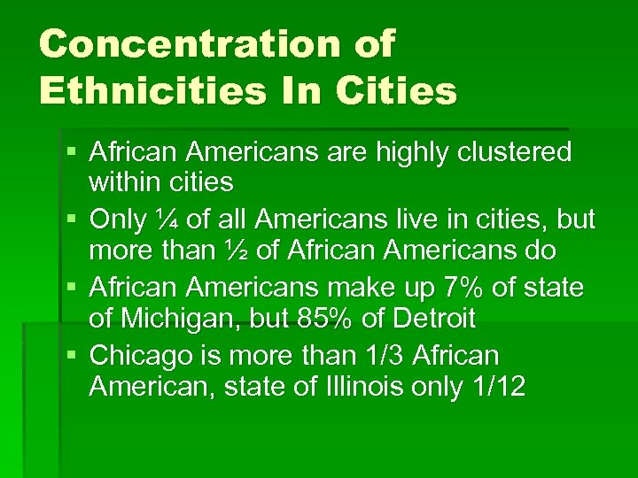 Concentration of Ethnicities In Cities § African Americans are highly clustered within cities §