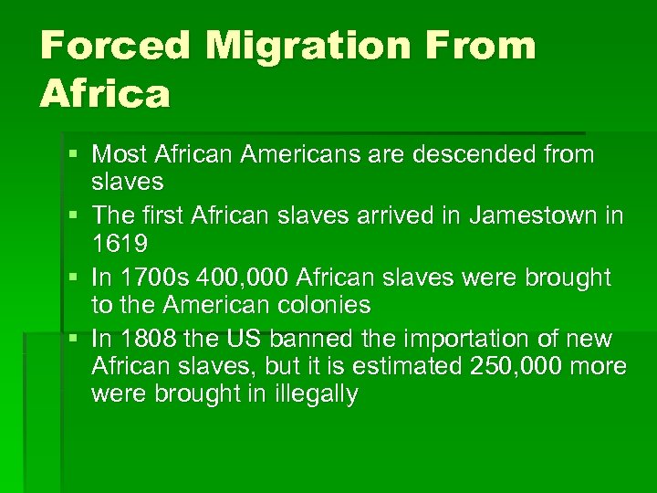 Forced Migration From Africa § Most African Americans are descended from slaves § The