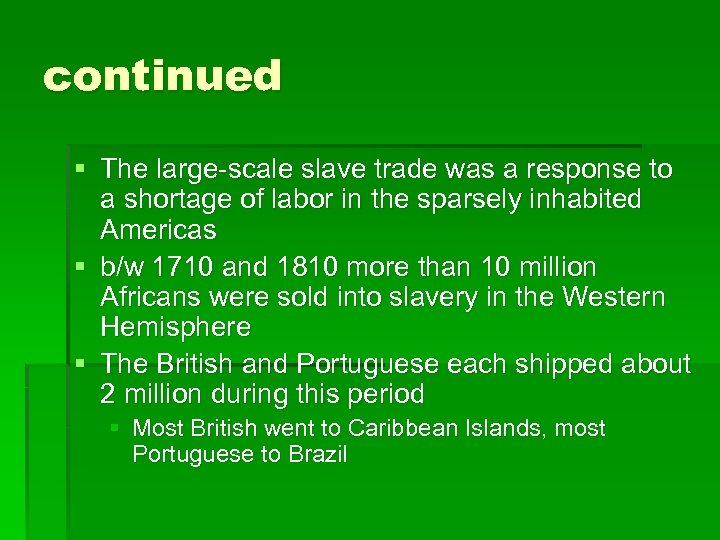 continued § The large-scale slave trade was a response to a shortage of labor