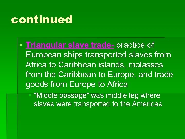 continued § Triangular slave trade- practice of European ships transported slaves from Africa to