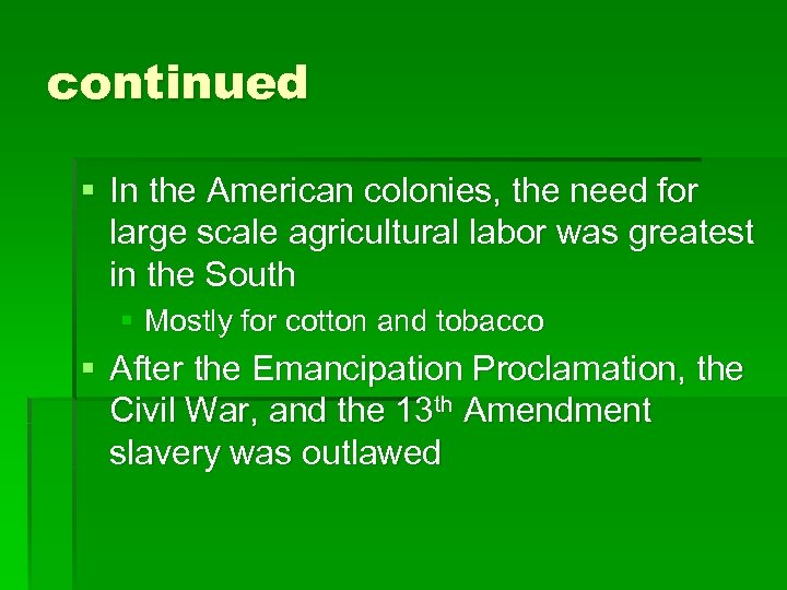 continued § In the American colonies, the need for large scale agricultural labor was