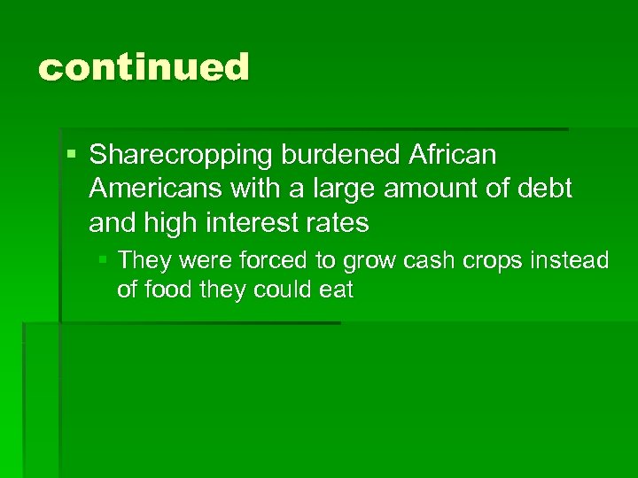 continued § Sharecropping burdened African Americans with a large amount of debt and high