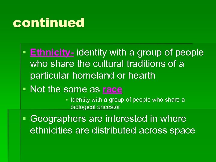 continued § Ethnicity- identity with a group of people who share the cultural traditions