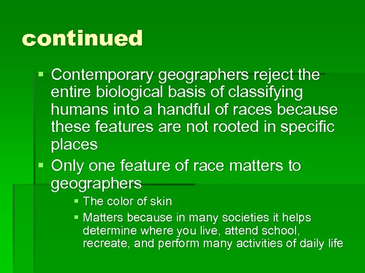 continued § Contemporary geographers reject the entire biological basis of classifying humans into a