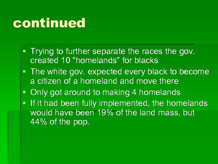 continued § Trying to further separate the races the gov. created 10 “homelands” for