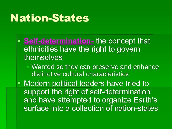 Nation-States § Self-determination- the concept that ethnicities have the right to govern themselves §