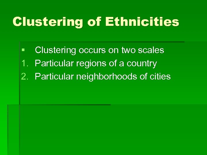 Clustering of Ethnicities § 1. 2. Clustering occurs on two scales Particular regions of