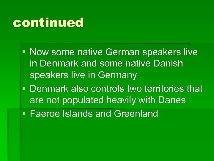 continued § Now some native German speakers live in Denmark and some native Danish