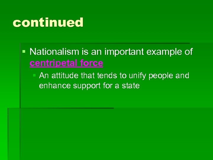 continued § Nationalism is an important example of centripetal force § An attitude that