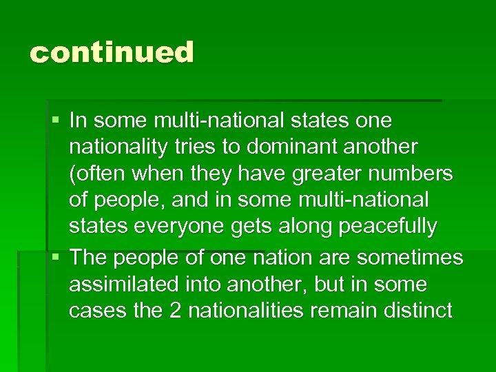 continued § In some multi-national states one nationality tries to dominant another (often when