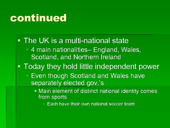 continued § The UK is a multi-national state § 4 main nationalities– England, Wales,