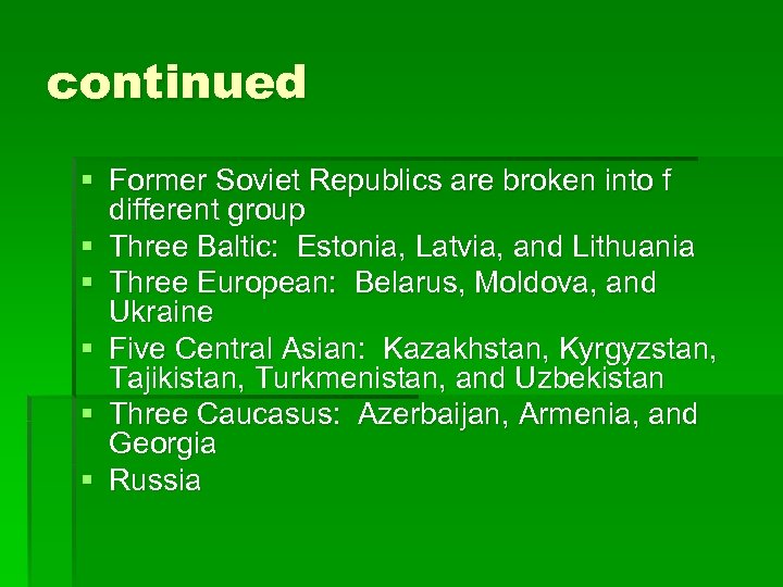 continued § Former Soviet Republics are broken into f different group § Three Baltic: