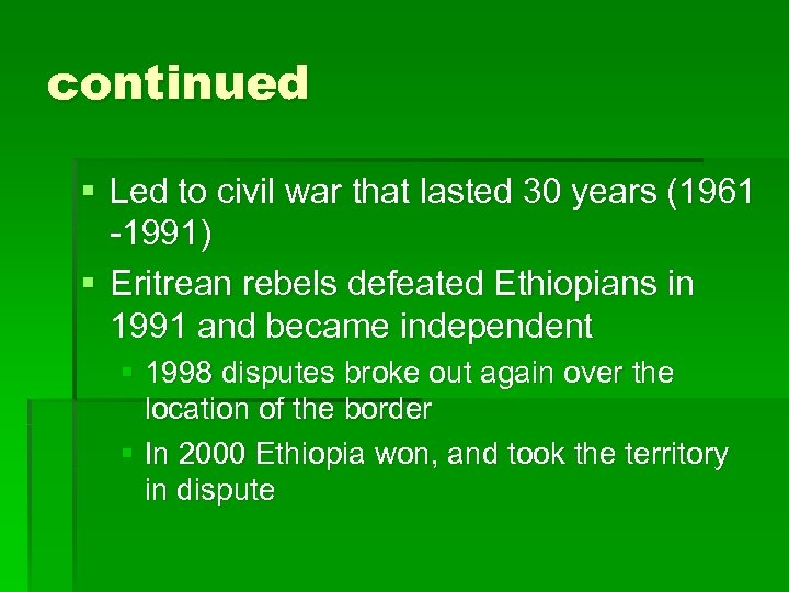 continued § Led to civil war that lasted 30 years (1961 -1991) § Eritrean