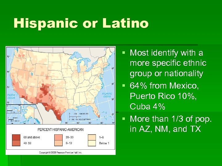 Hispanic or Latino § Most identify with a more specific ethnic group or nationality