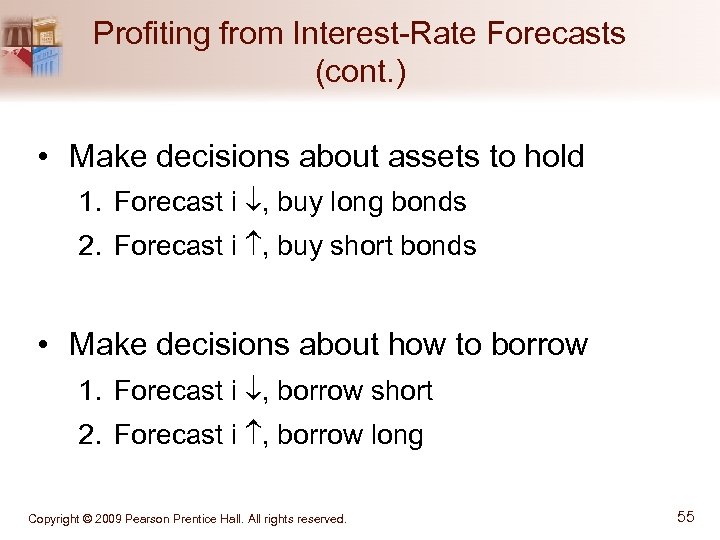 Profiting from Interest-Rate Forecasts (cont. ) • Make decisions about assets to hold 1.