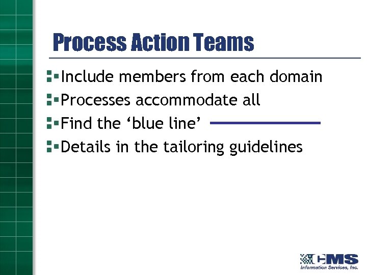 Process Action Teams Include members from each domain Processes accommodate all Find the ‘blue