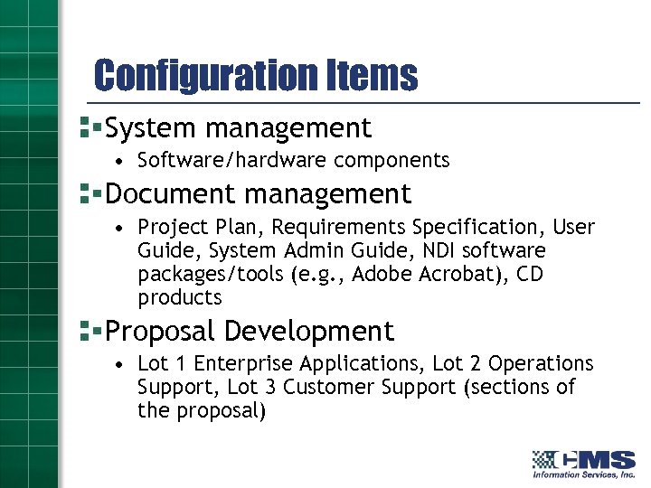 Configuration Items System management • Software/hardware components Document management • Project Plan, Requirements Specification,