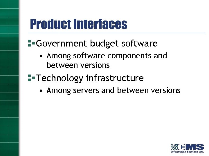 Product Interfaces Government budget software • Among software components and between versions Technology infrastructure