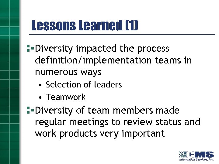 Lessons Learned (1) Diversity impacted the process definition/implementation teams in numerous ways • Selection