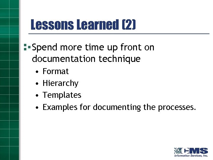 Lessons Learned (2) Spend more time up front on documentation technique • • Format