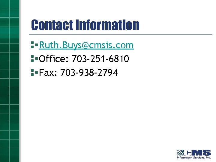 Contact Information Ruth. Buys@cmsis. com Office: 703 -251 -6810 Fax: 703 -938 -2794 