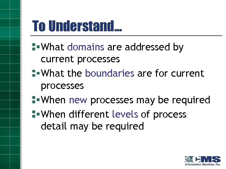 To Understand… What domains are addressed by current processes What the boundaries are for