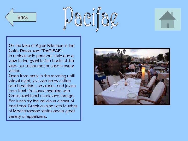 Back On the lake of Agios Nikolaos is the Café- Restaurant “PACIFAE”. In a