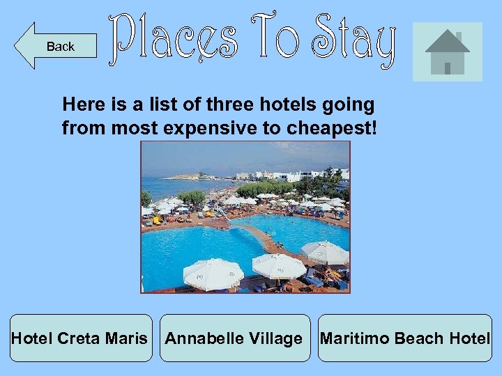 Back Here is a list of three hotels going from most expensive to cheapest!