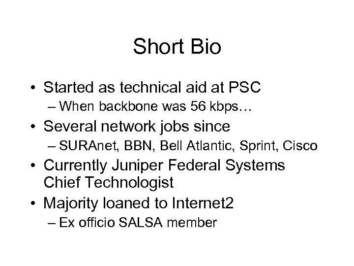 Short Bio • Started as technical aid at PSC – When backbone was 56