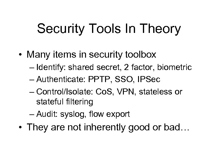 Security Tools In Theory • Many items in security toolbox – Identify: shared secret,