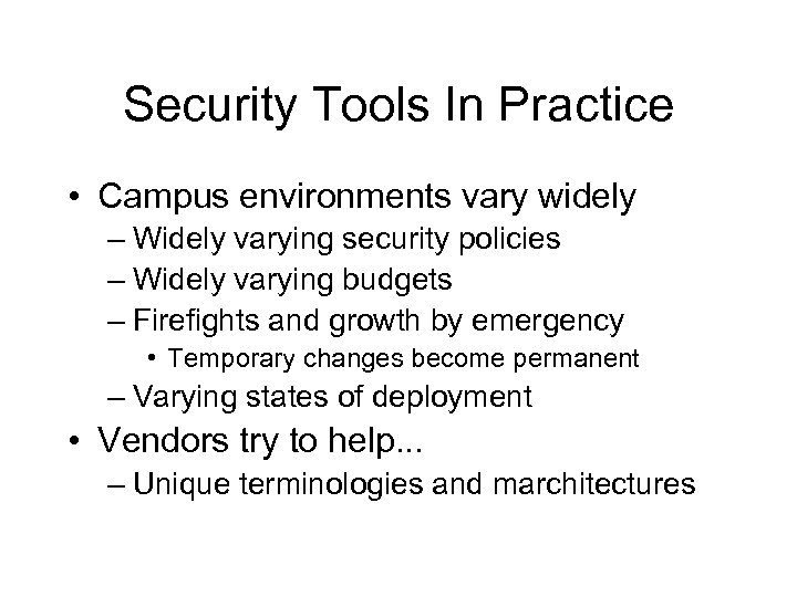 Security Tools In Practice • Campus environments vary widely – Widely varying security policies