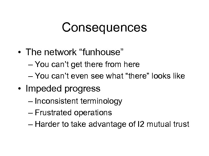 Consequences • The network “funhouse” – You can’t get there from here – You