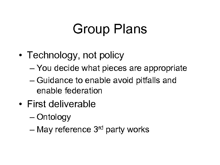 Group Plans • Technology, not policy – You decide what pieces are appropriate –