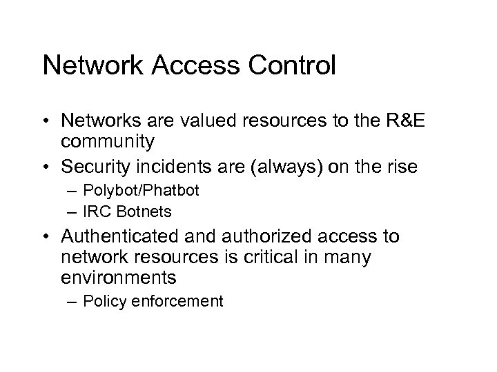 Network Access Control • Networks are valued resources to the R&E community • Security