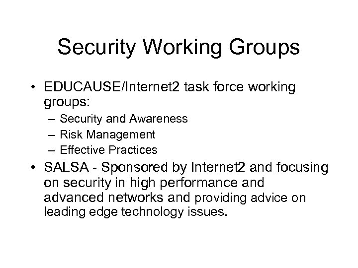 Security Working Groups • EDUCAUSE/Internet 2 task force working groups: – Security and Awareness