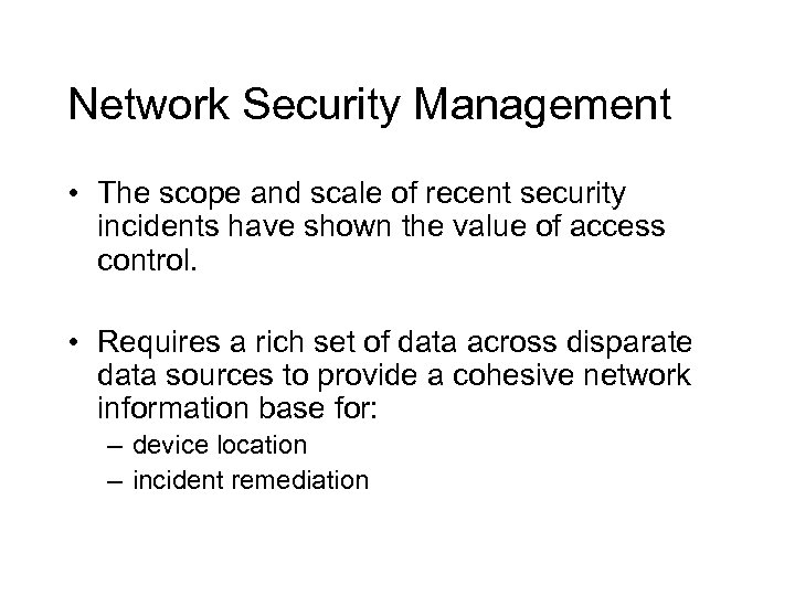 Network Security Management • The scope and scale of recent security incidents have shown