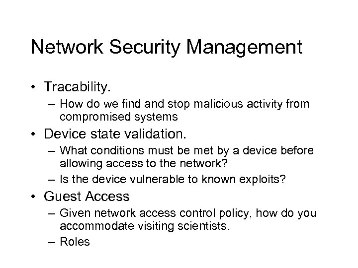 Network Security Management • Tracability. – How do we find and stop malicious activity