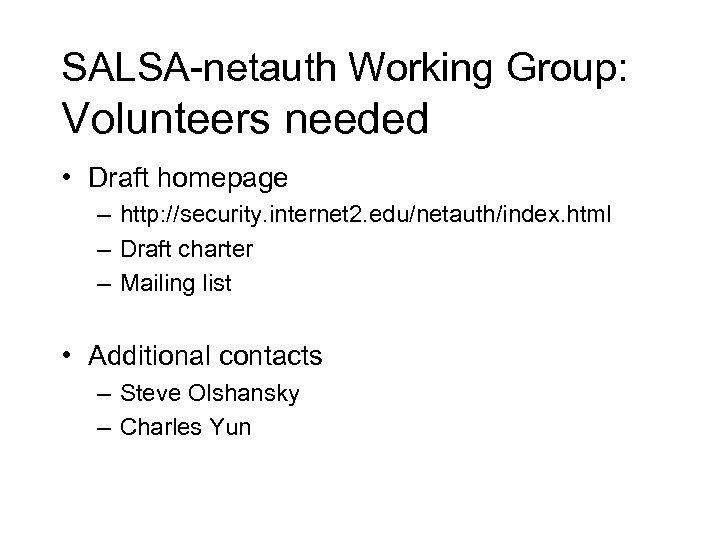 SALSA-netauth Working Group: Volunteers needed • Draft homepage – http: //security. internet 2. edu/netauth/index.