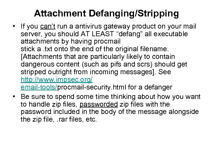 Attachment Defanging/Stripping • If you can’t run a antivirus gateway product on your mail